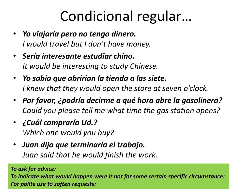 Condicional regular… Yo viajaría pero no tengo dinero. I would travel but I don’t have money.