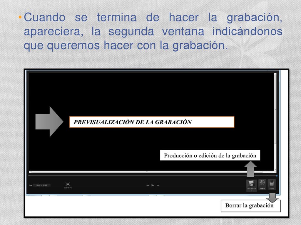 Cuando se termina de hacer la grabación, apareciera, la segunda ventana indicándonos que queremos hacer con la grabación.