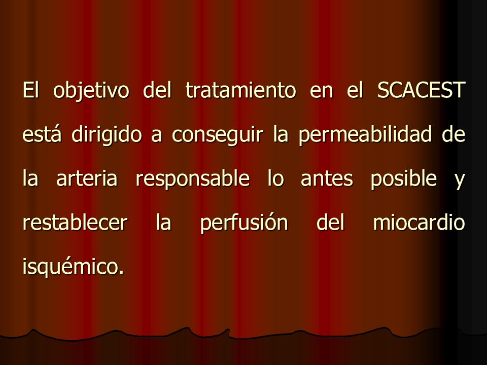 El objetivo del tratamiento en el SCACEST está dirigido a conseguir la permeabilidad de la arteria responsable lo antes posible y restablecer la perfusión del miocardio isquémico.