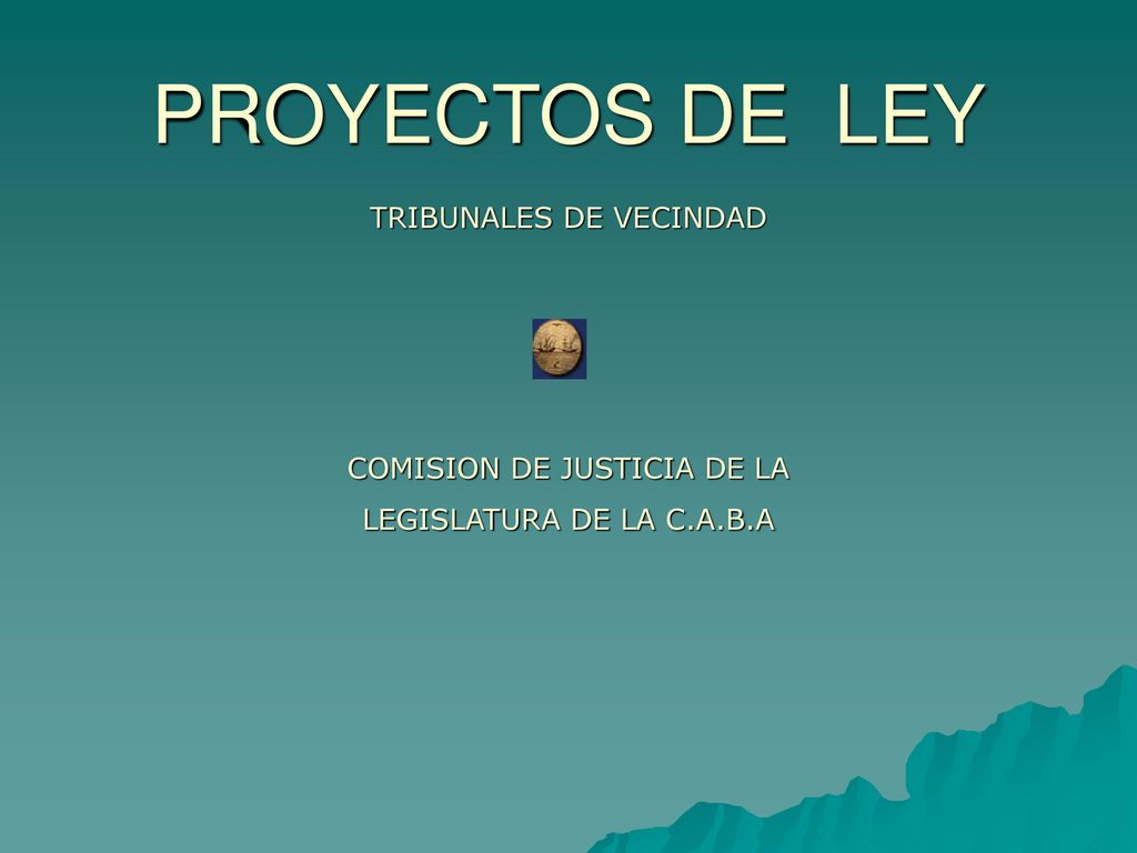 PROYECTOS DE LEY TRIBUNALES DE VECINDAD COMISION DE JUSTICIA DE LA