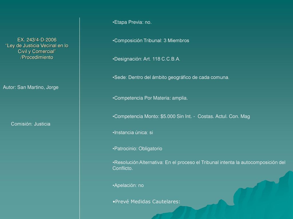 Etapa Previa: no. Composición Tribunal: 3 Miembros. EX. 243/4-D-2006 Ley de Justicia Vecinal en lo Civil y Comercial /Procedimiento.