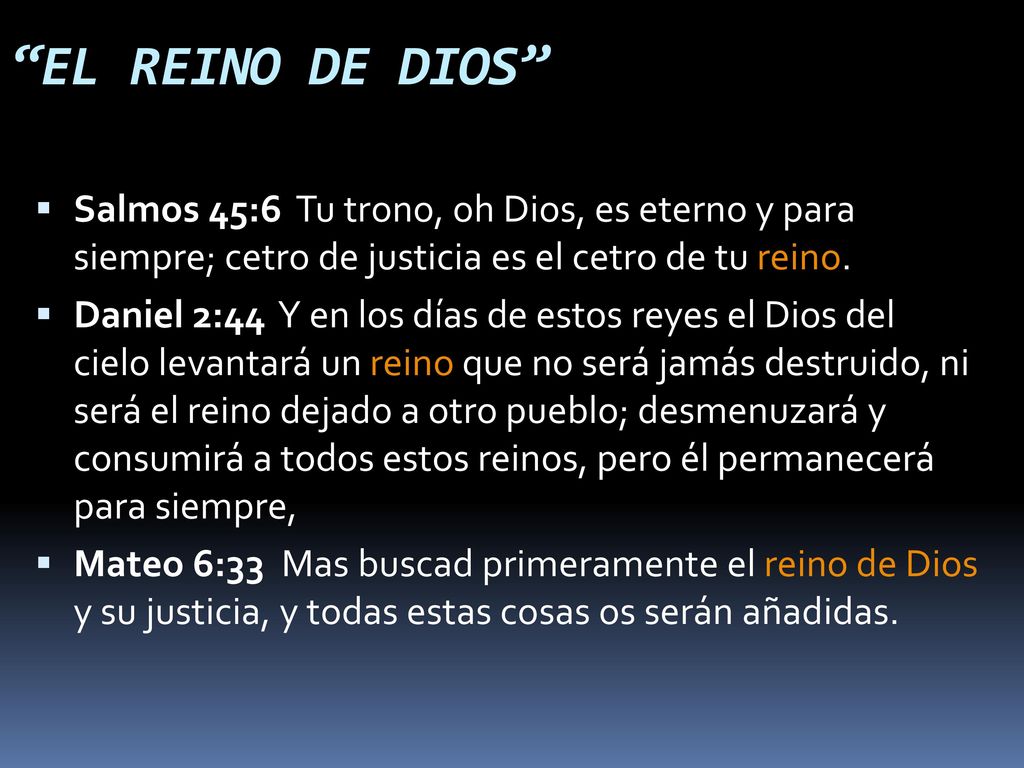 EL REINO DE DIOS Salmos 45:6 Tu trono, oh Dios, es eterno y para siempre; cetro de justicia es el cetro de tu reino.