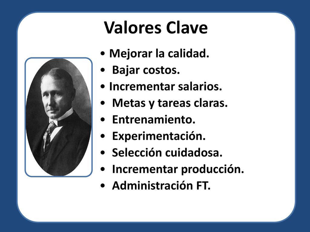 Valores Clave Mejorar la calidad. Bajar costos. Incrementar salarios.