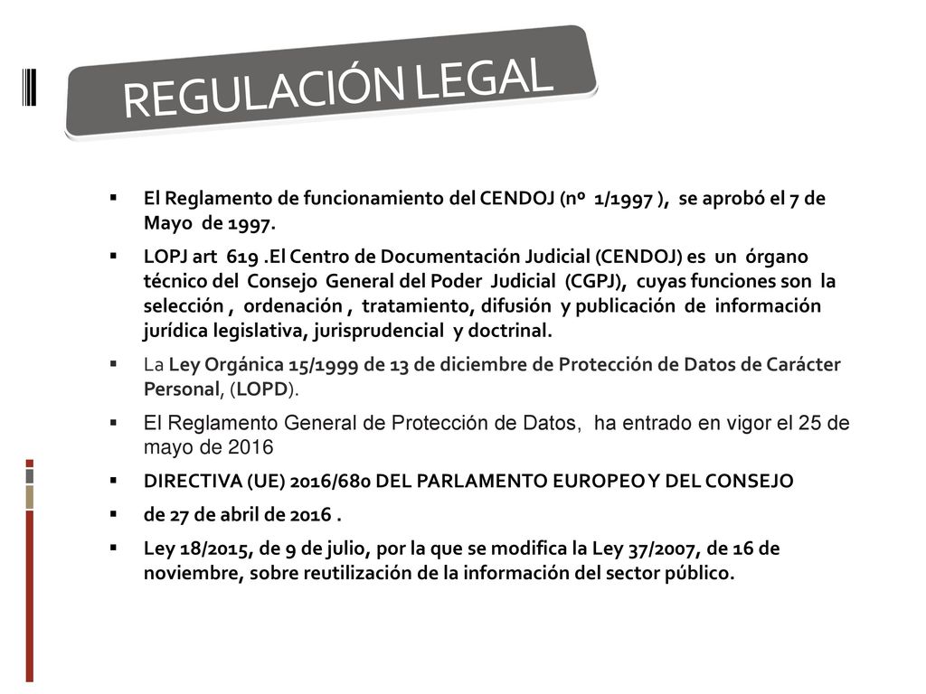 REGULACIÓN LEGAL El Reglamento de funcionamiento del CENDOJ (nº 1/1997 ), se aprobó el 7 de Mayo de