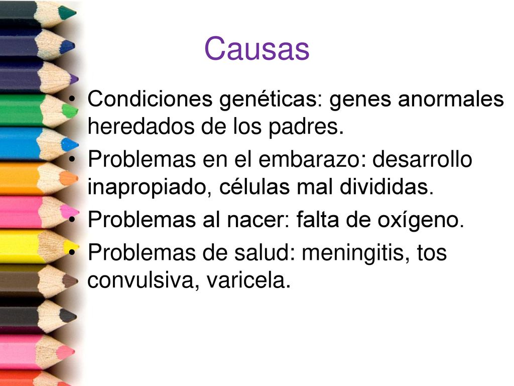 Causas Condiciones genéticas: genes anormales heredados de los padres.