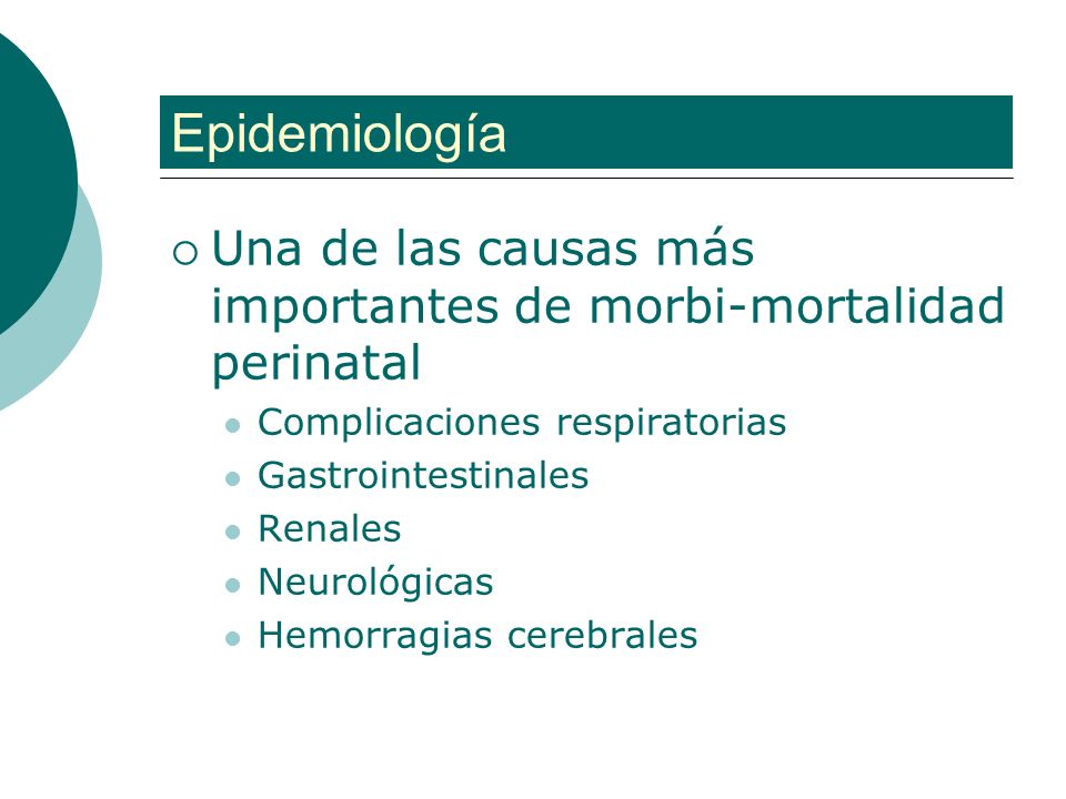 Epidemiología Una de las causas más importantes de morbi-mortalidad perinatal. Complicaciones respiratorias.