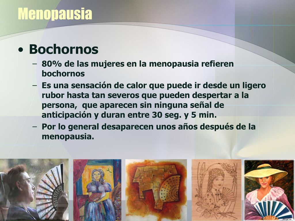 Menopausia Bochornos. 80% de las mujeres en la menopausia refieren bochornos.