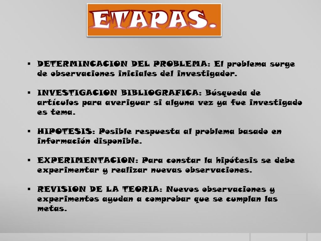 ETAPAS. DETERMINCACION DEL PROBLEMA: El problema surge de observaciones iniciales del investigador.