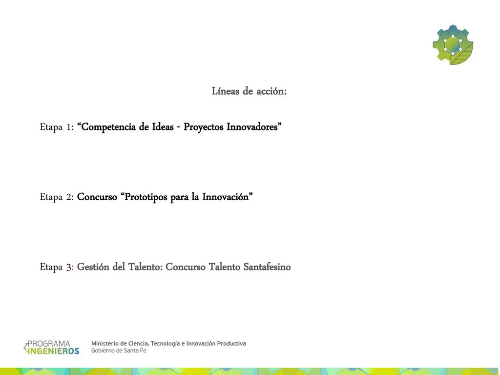 Líneas de acción: Etapa 1: Competencia de Ideas - Proyectos Innovadores Etapa 2: Concurso Prototipos para la Innovación