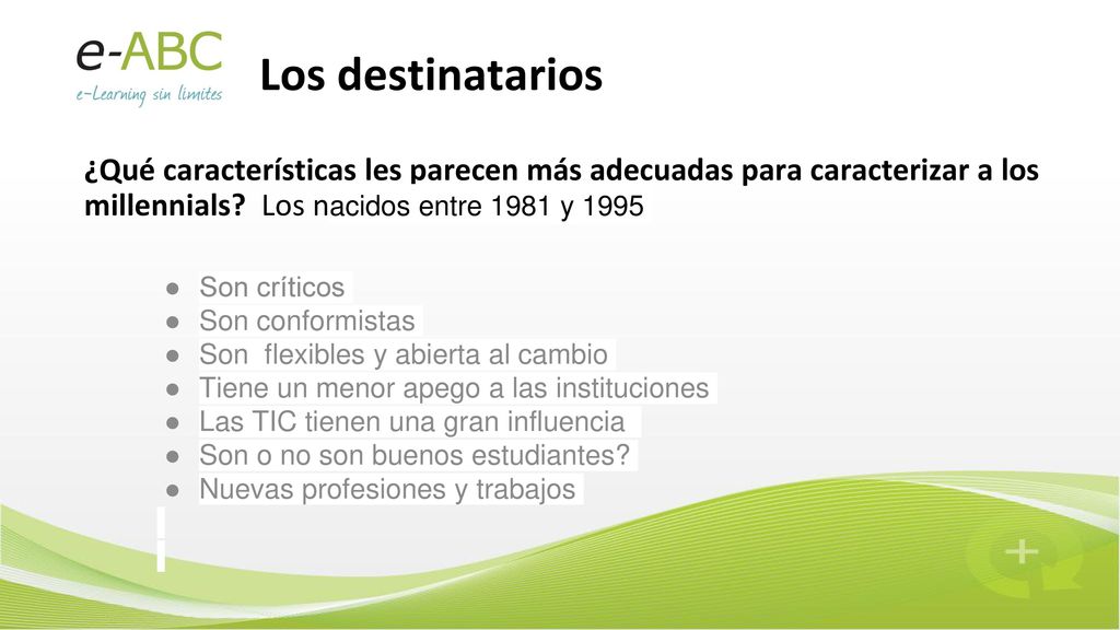 Los destinatarios ¿Qué características les parecen más adecuadas para caracterizar a los millennials Los nacidos entre 1981 y