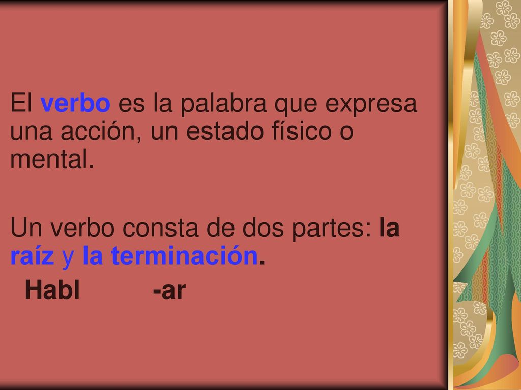 El verbo es la palabra que expresa una acción, un estado físico o mental.