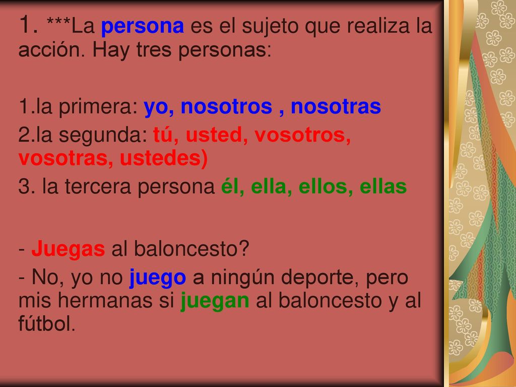 1. ***La persona es el sujeto que realiza la acción. Hay tres personas:
