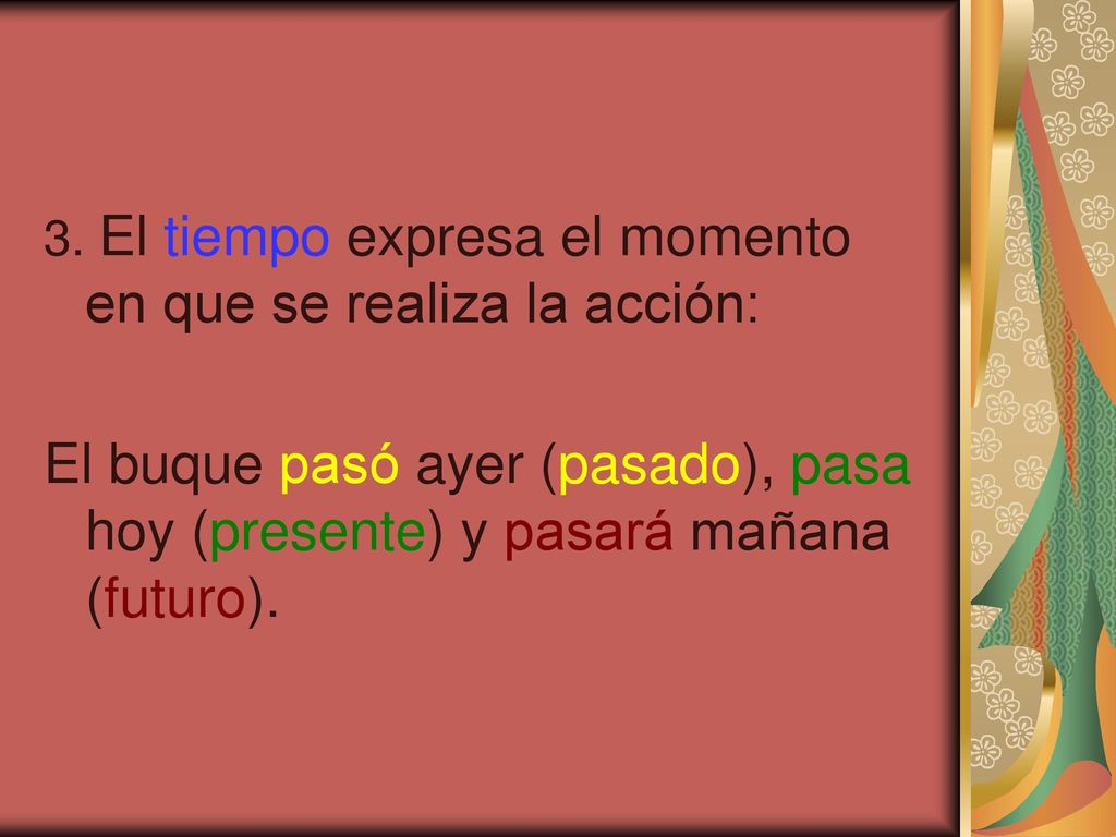 3. El tiempo expresa el momento en que se realiza la acción:
