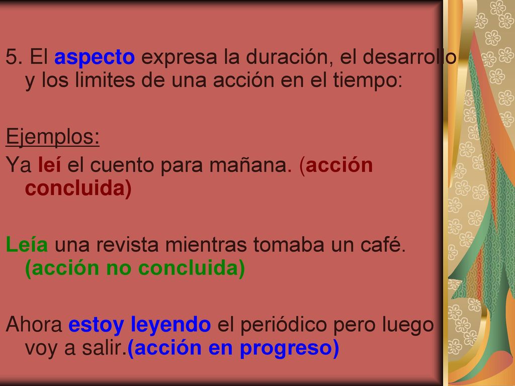 5. El aspecto expresa la duración, el desarrollo y los limites de una acción en el tiempo: