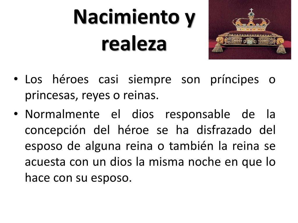 Nacimiento y realeza Los héroes casi siempre son príncipes o princesas, reyes o reinas.