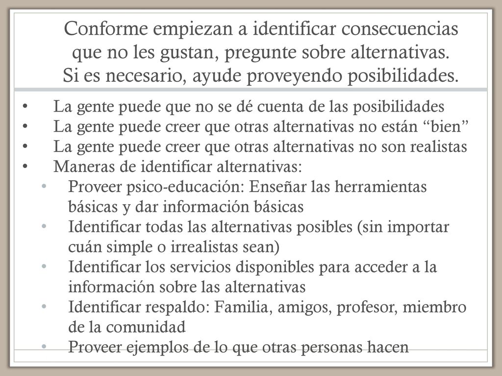 Conforme empiezan a identificar consecuencias que no les gustan, pregunte sobre alternativas. Si es necesario, ayude proveyendo posibilidades.