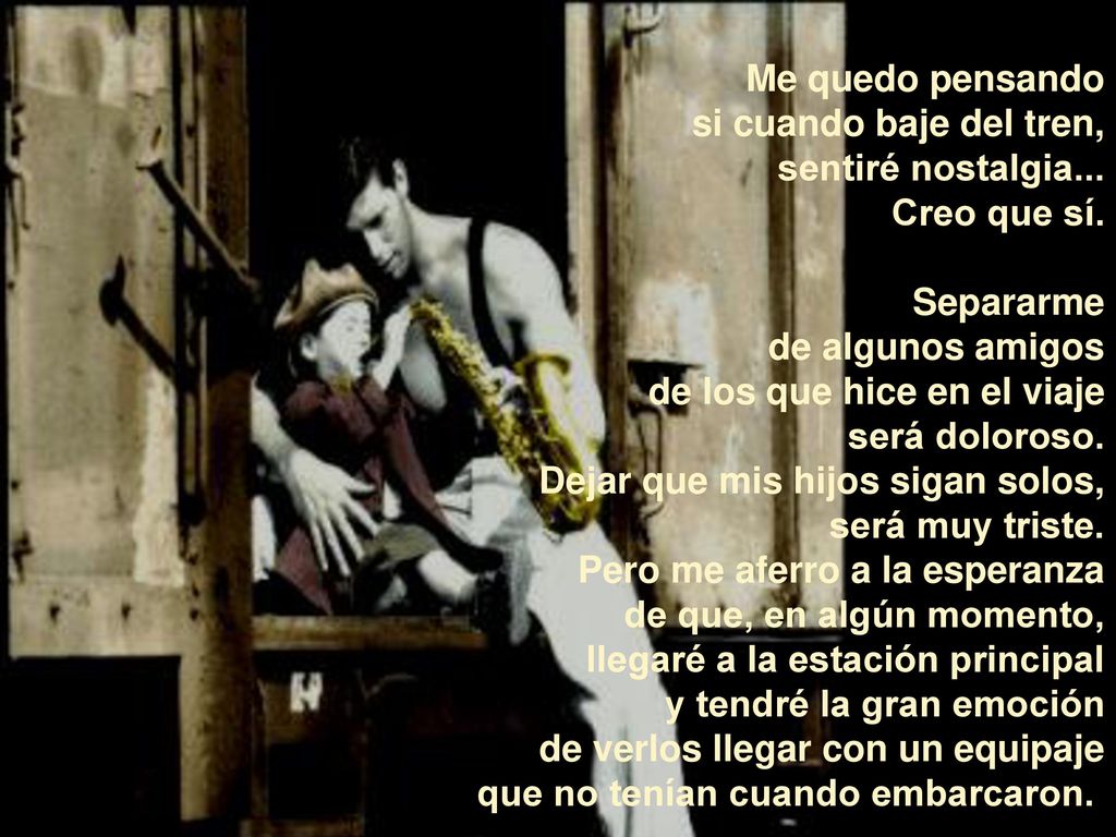 Me quedo pensando si cuando baje del tren, sentiré nostalgia... Creo que sí. Separarme. de algunos amigos.