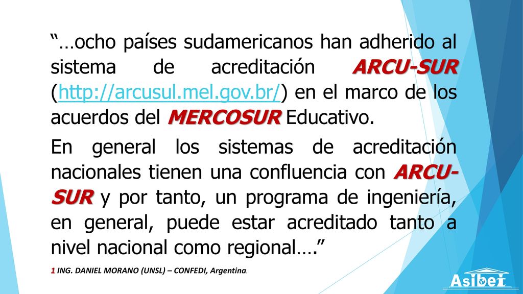 …ocho países sudamericanos han adherido al sistema de acreditación ARCU-SUR (  en el marco de los acuerdos del MERCOSUR Educativo.