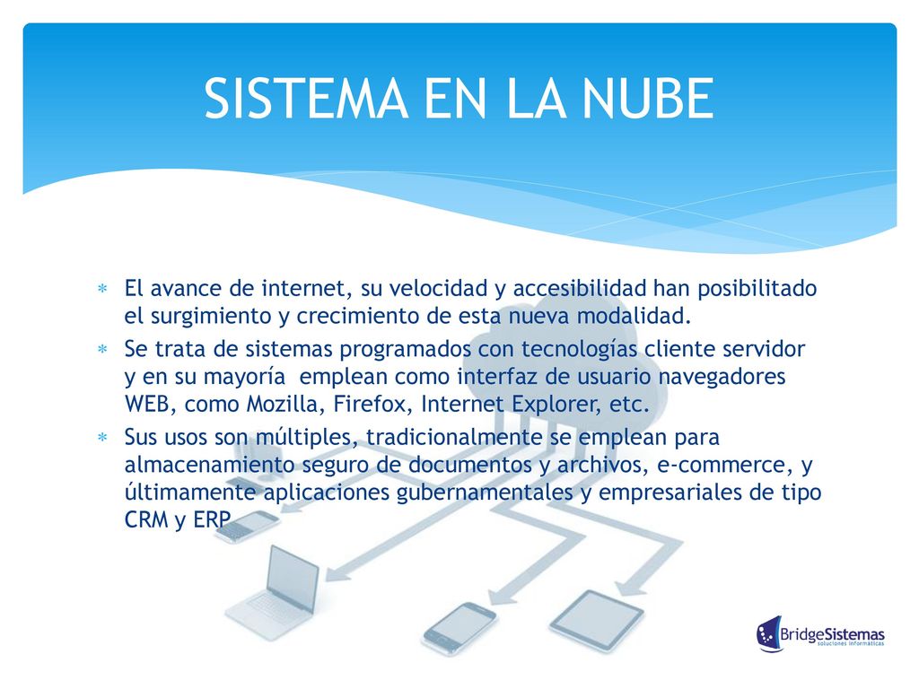 SISTEMA EN LA NUBE El avance de internet, su velocidad y accesibilidad han posibilitado el surgimiento y crecimiento de esta nueva modalidad.