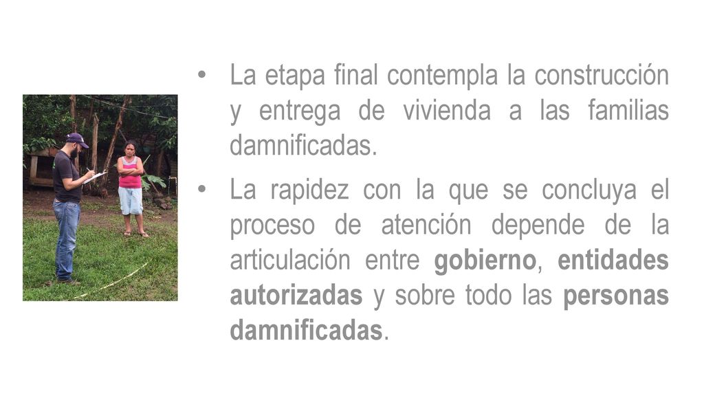 La etapa final contempla la construcción y entrega de vivienda a las familias damnificadas.