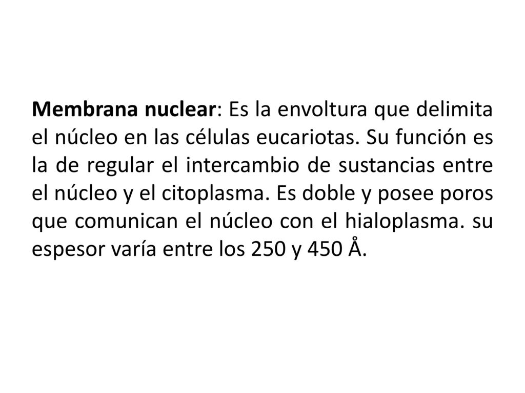 Membrana nuclear: Es la envoltura que delimita el núcleo en las células eucariotas.