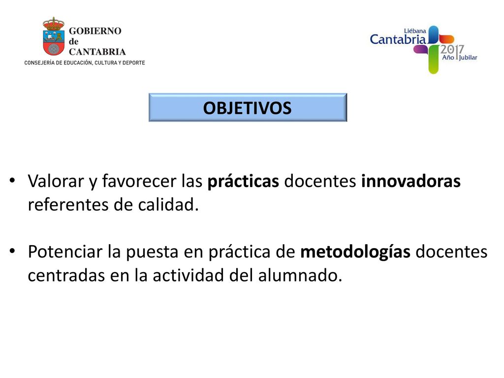 OBJETIVOS Valorar y favorecer las prácticas docentes innovadoras referentes de calidad.
