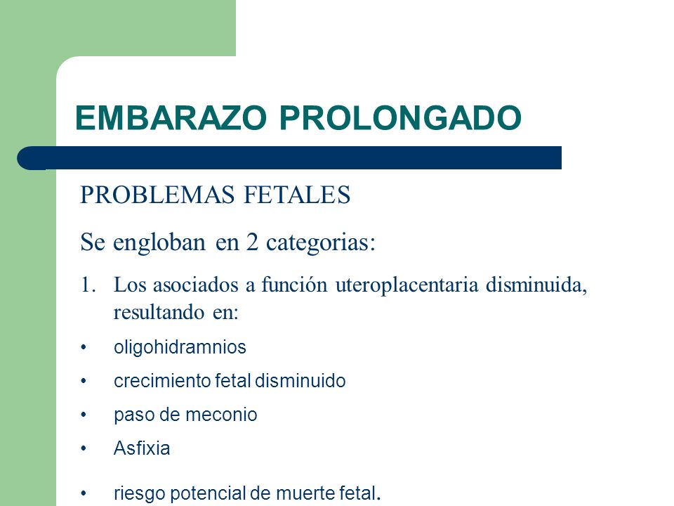 EMBARAZO PROLONGADO PROBLEMAS FETALES Se engloban en 2 categorias:
