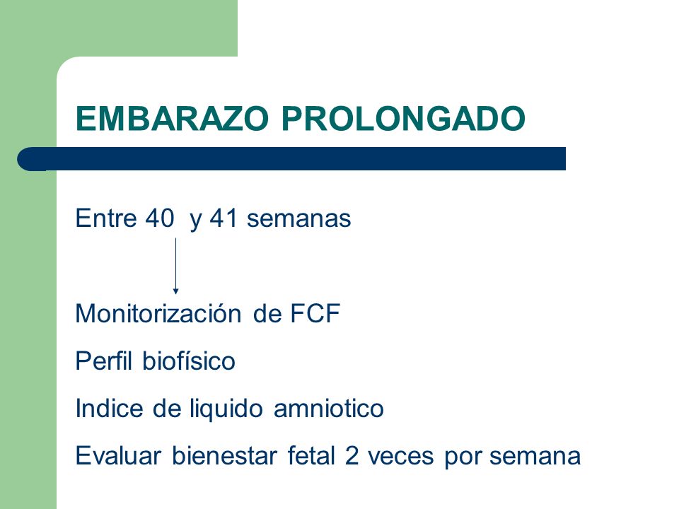 EMBARAZO PROLONGADO Entre 40 y 41 semanas Monitorización de FCF