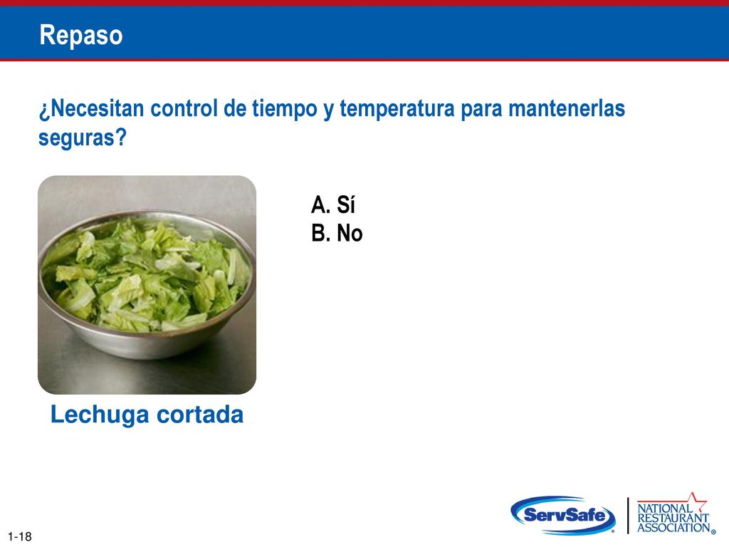 Repaso ¿Necesitan control de tiempo y temperatura para mantenerlas seguras A. Sí. B. No. Notas para el instructor.