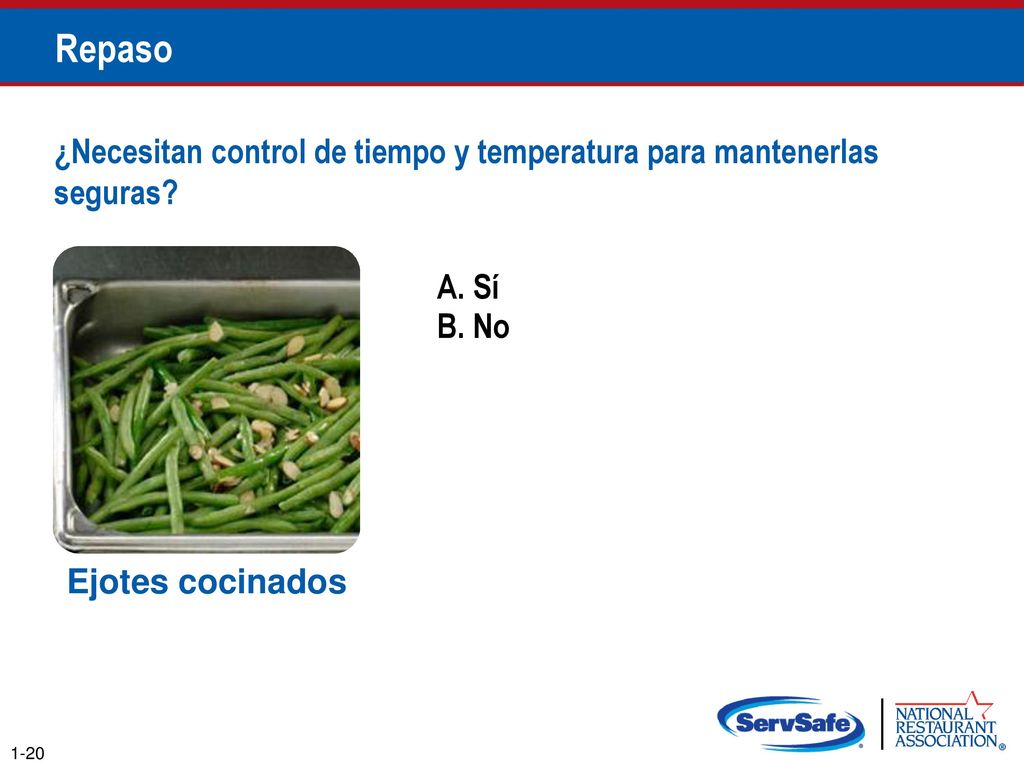 Repaso ¿Necesitan control de tiempo y temperatura para mantenerlas seguras A. Sí. B. No. Notas para el instructor.