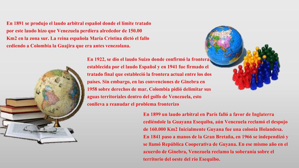 En 1891 se produjo el laudo arbitral español donde el límite tratado por este laudo hizo que Venezuela perdiera alrededor de Km2 en la zona sur. La reina española María Cristina dictó el fallo cediendo a Colombia la Guajira que era antes venezolana.
