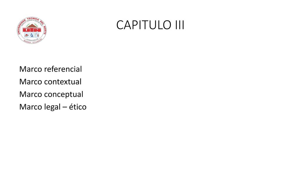 CAPITULO III Marco referencial Marco contextual Marco conceptual Marco legal – ético