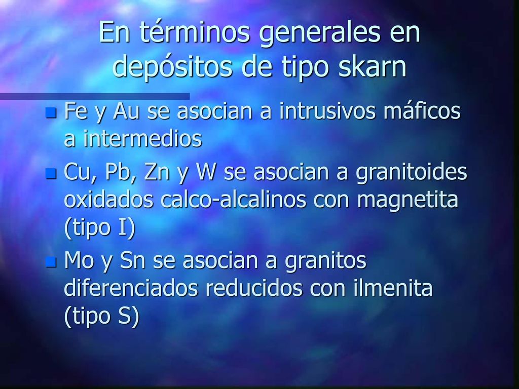 En términos generales en depósitos de tipo skarn