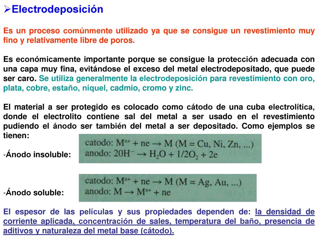Electrodeposición Es un proceso comúnmente utilizado ya que se consigue un revestimiento muy fino y relativamente libre de poros.