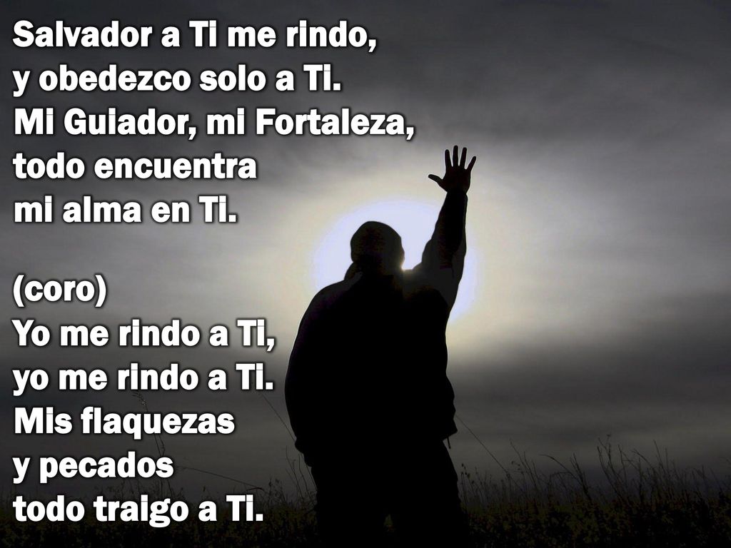 Salvador a Ti me rindo, y obedezco solo a Ti