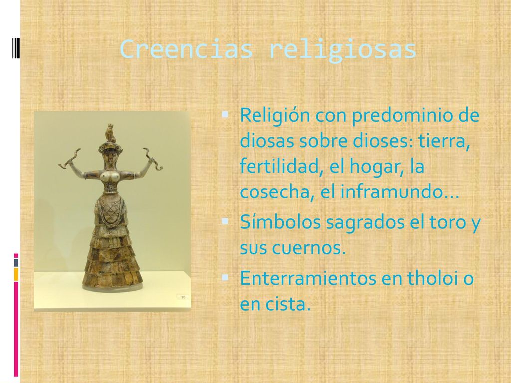 Creencias religiosas Religión con predominio de diosas sobre dioses: tierra, fertilidad, el hogar, la cosecha, el inframundo…