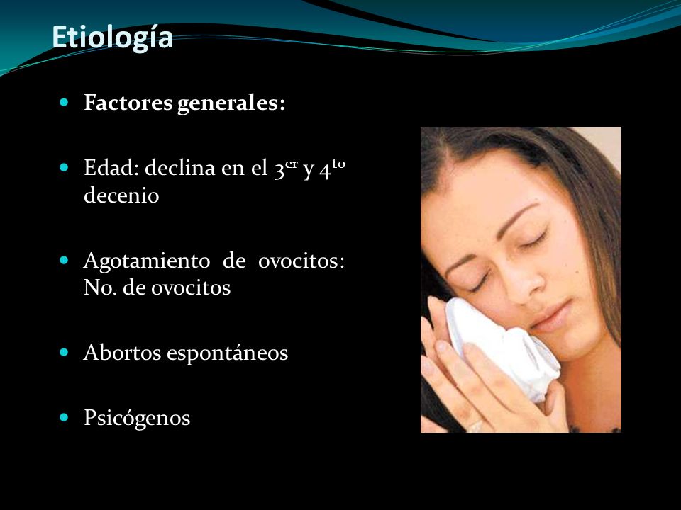 Etiología Factores generales: Edad: declina en el 3er y 4to decenio