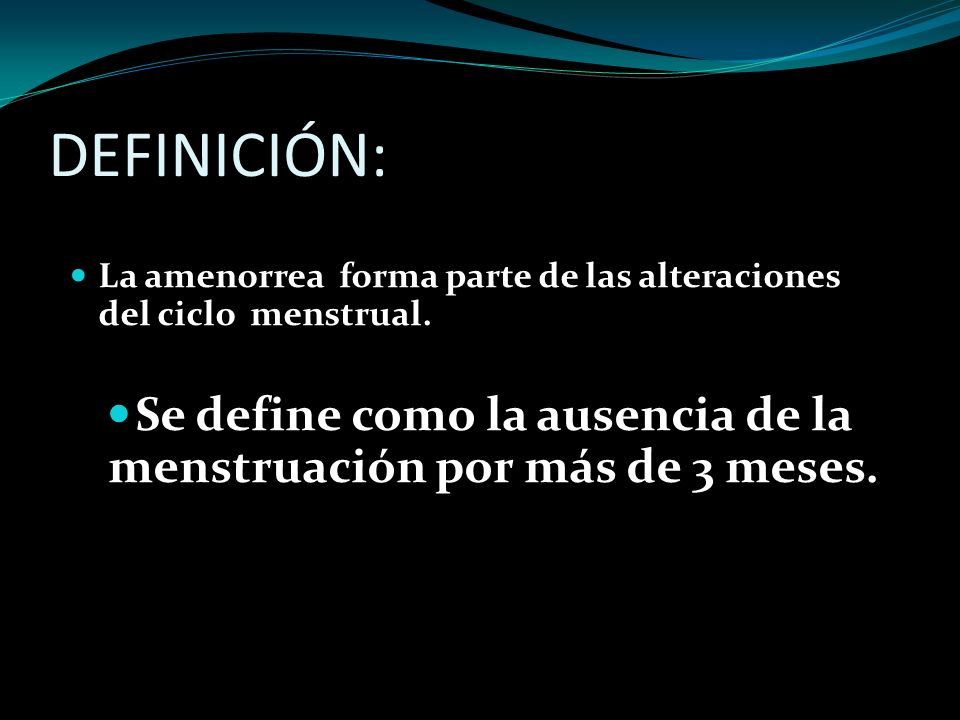 Se define como la ausencia de la menstruación por más de 3 meses.