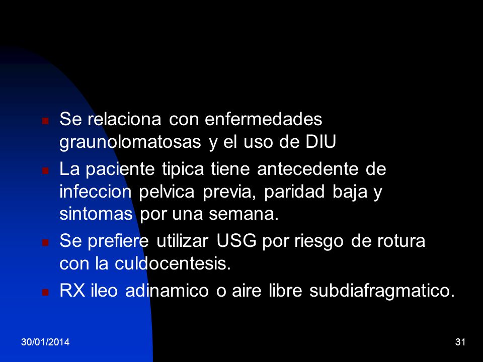Se relaciona con enfermedades graunolomatosas y el uso de DIU