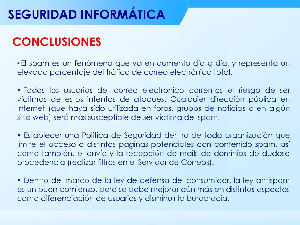 CONCLUSIONES El spam es un fenómeno que va en aumento día a día, y representa un elevado porcentaje del tráfico de correo electrónico total.
