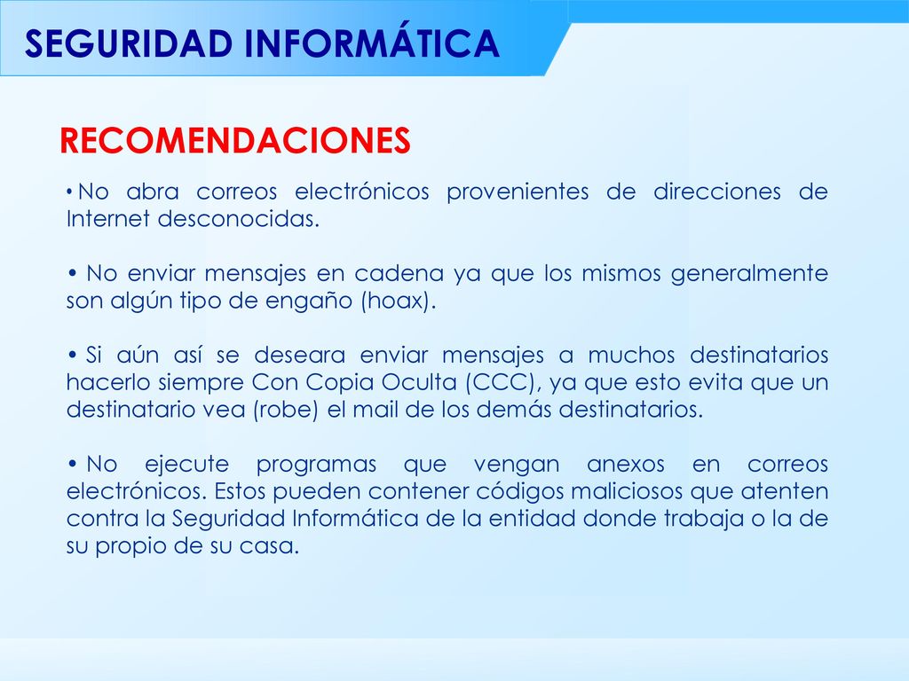RECOMENDACIONES No abra correos electrónicos provenientes de direcciones de Internet desconocidas.