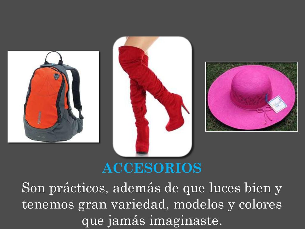 ACCESORIOS Son prácticos, además de que luces bien y tenemos gran variedad, modelos y colores que jamás imaginaste.