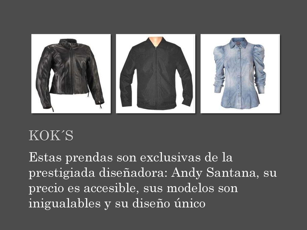Kok´s Estas prendas son exclusivas de la prestigiada diseñadora: Andy Santana, su precio es accesible, sus modelos son inigualables y su diseño único.