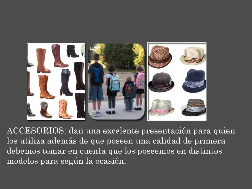ACCESORIOS: dan una excelente presentación para quien los utiliza además de que poseen una calidad de primera debemos tomar en cuenta que los poseemos en distintos modelos para según la ocasión.
