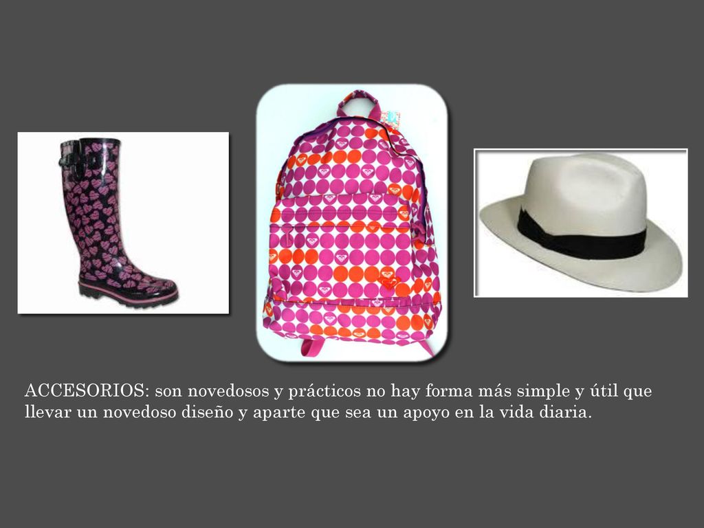 ACCESORIOS: son novedosos y prácticos no hay forma más simple y útil que llevar un novedoso diseño y aparte que sea un apoyo en la vida diaria.