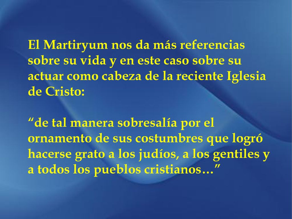 El Martiryum nos da más referencias sobre su vida y en este caso sobre su actuar como cabeza de la reciente Iglesia de Cristo: