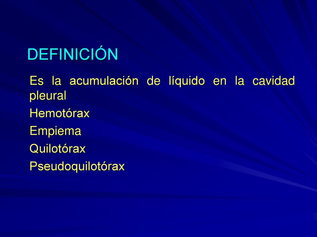 DEFINICIÓN Es la acumulación de líquido en la cavidad pleural