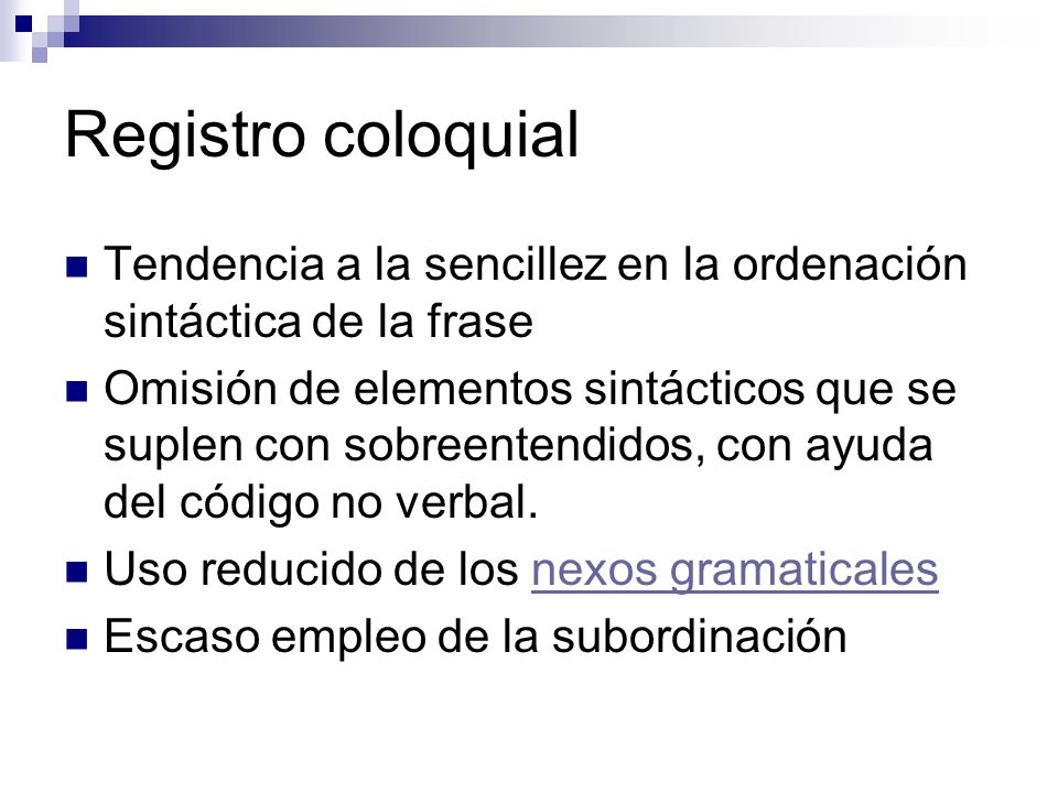 Registro coloquial Tendencia a la sencillez en la ordenación sintáctica de la frase.