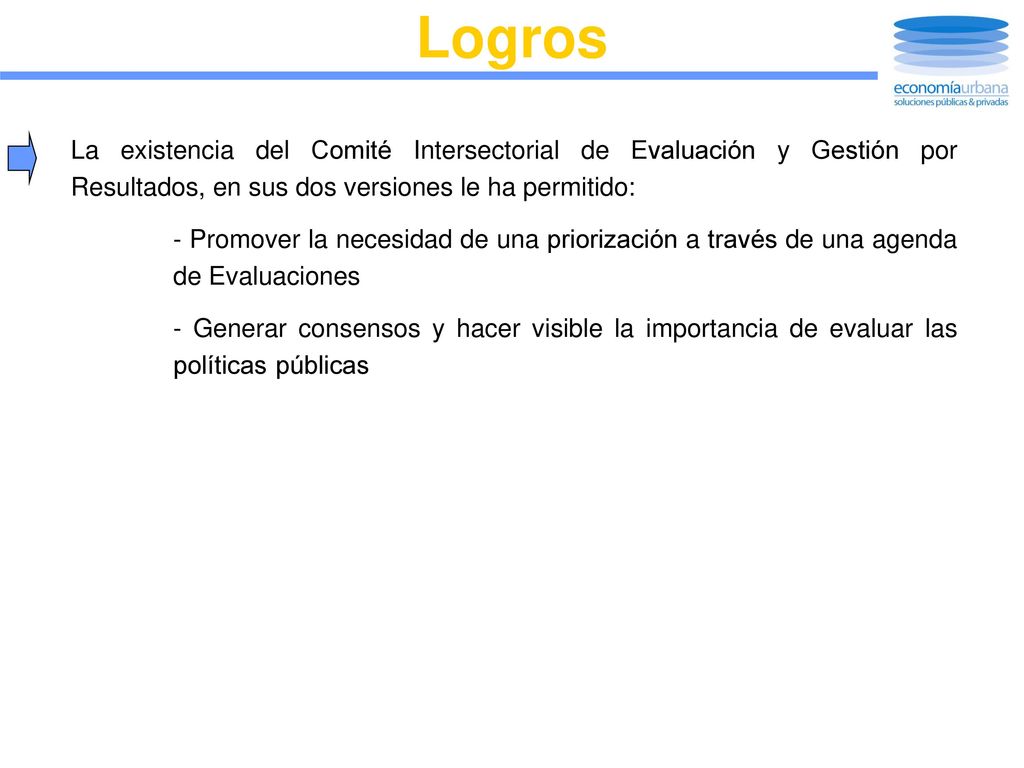 Logros La existencia del Comité Intersectorial de Evaluación y Gestión por Resultados, en sus dos versiones le ha permitido:
