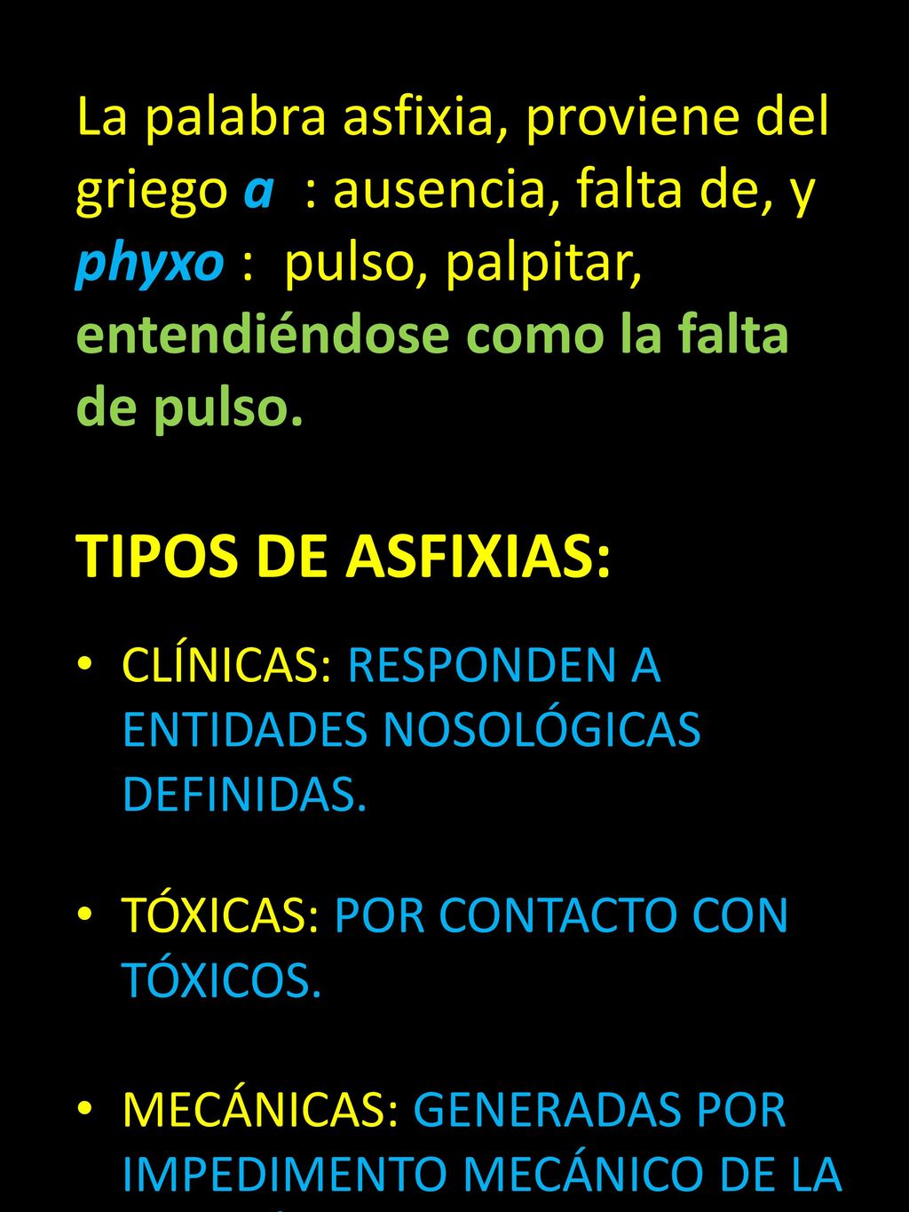 La palabra asfixia, proviene del griego a : ausencia, falta de, y phyxo : pulso, palpitar,